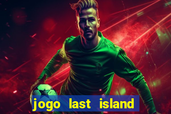 jogo last island of survival